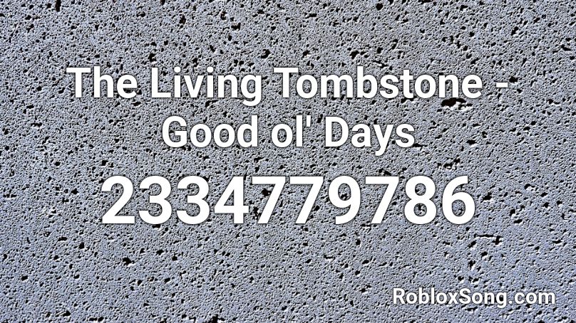 The Living Tombstone - Good ol' Days Roblox ID