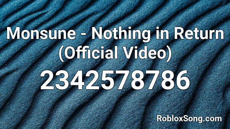 Monsune - Nothing in Return (Official Video) Roblox ID