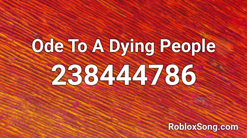 Ode To A Dying People Roblox ID