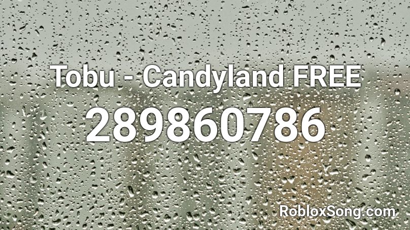 Tobu - Candyland FREE Roblox ID