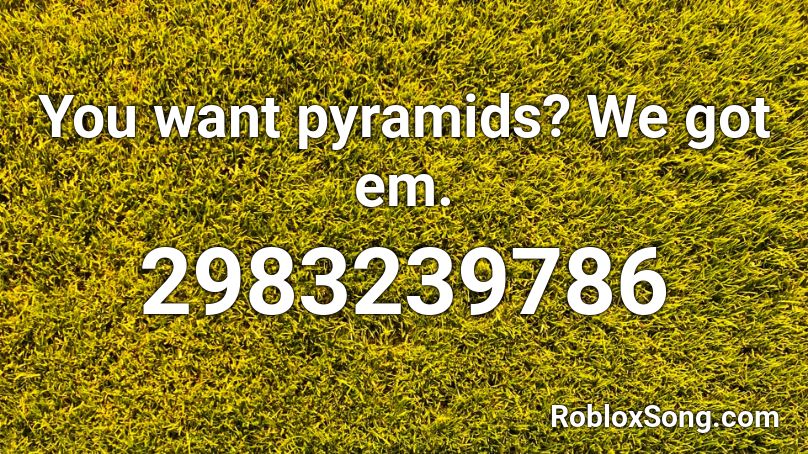 You want pyramids? We got em. Roblox ID