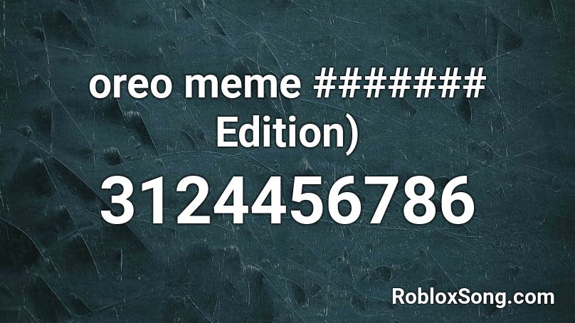 oreo meme ####### Edition) Roblox ID