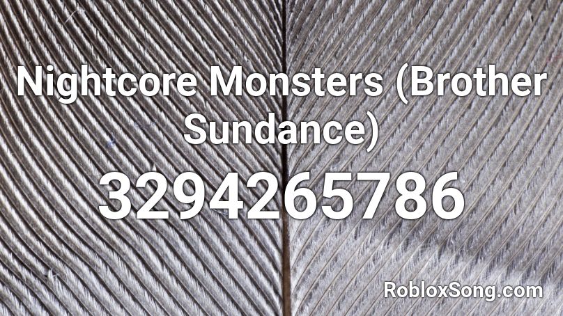 Nightcore Monsters (Brother Sundance) Roblox ID