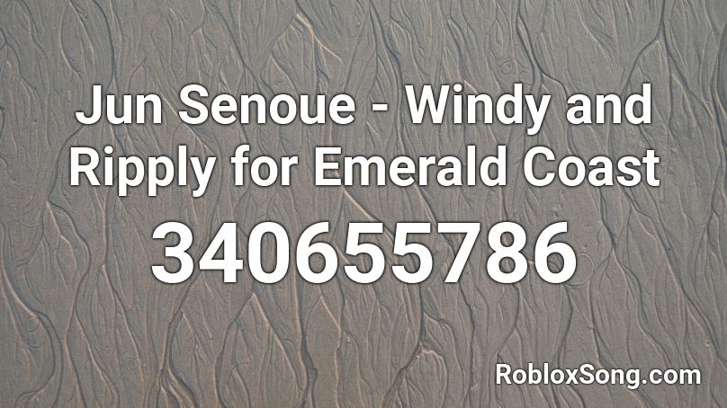 Jun Senoue - Windy and Ripply    for Emerald Coast Roblox ID