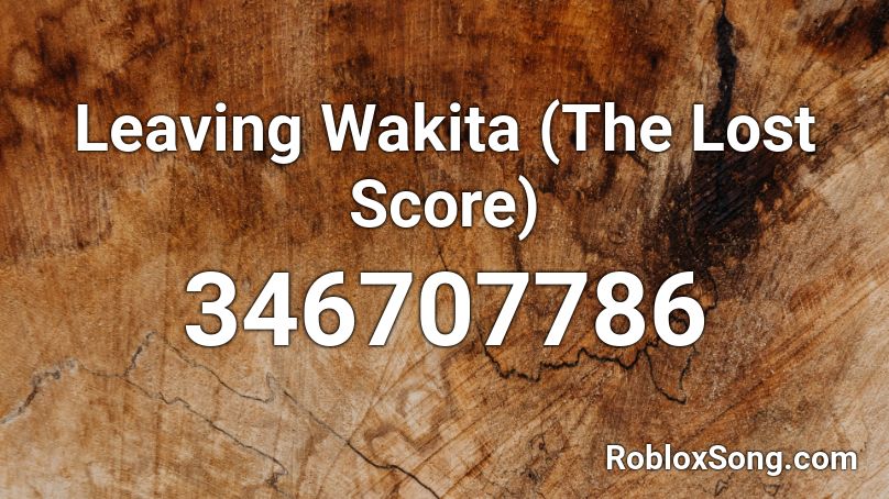 Leaving Wakita (The Lost Score) Roblox ID