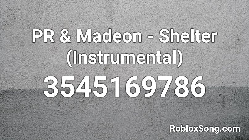 PR & Madeon - Shelter (Instrumental) Roblox ID