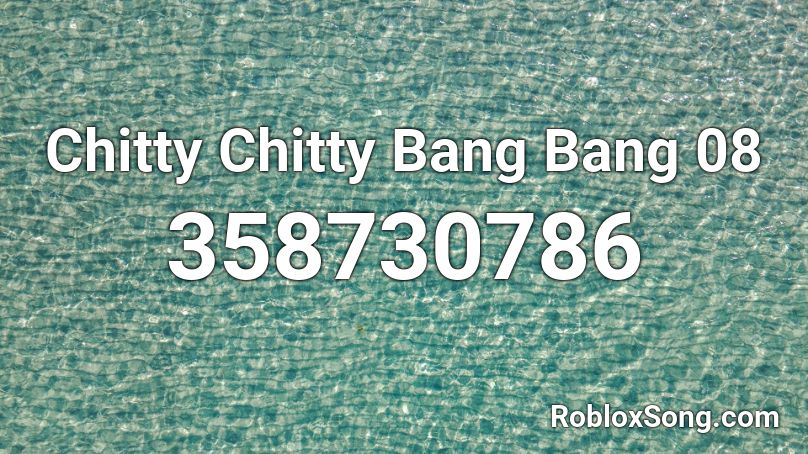 Chitty Chitty Bang Bang 08 Roblox ID