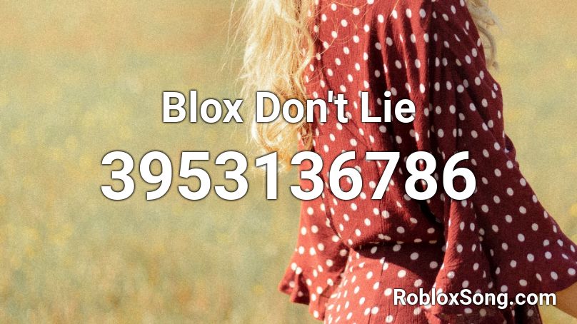 Blox Don't Lie Roblox ID