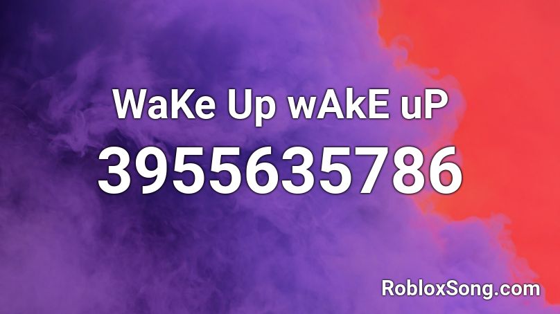 Wake Up Wake Up Roblox Id Roblox Music Codes - wake me up inside roblox id loud