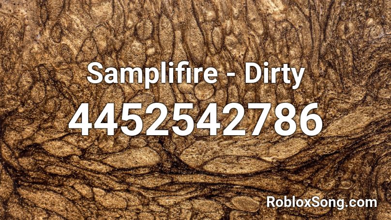 Samplifire - Dirty Roblox ID