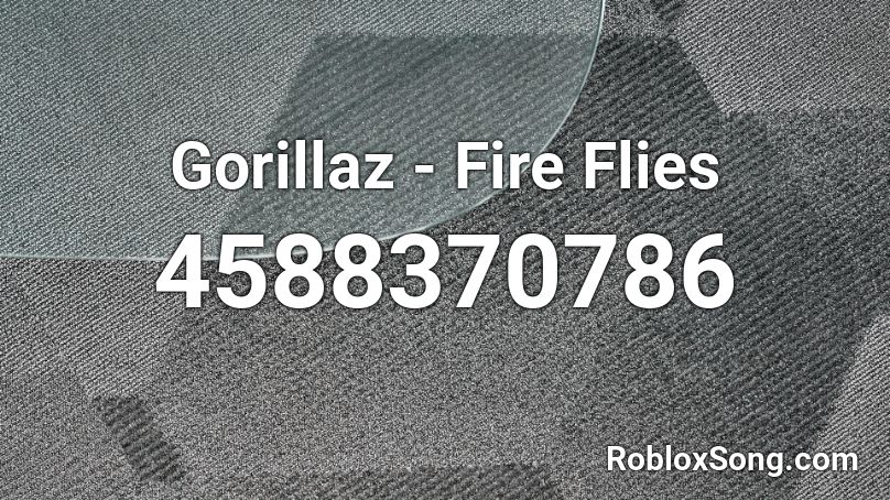 Gorillaz - Fire Flies Roblox ID