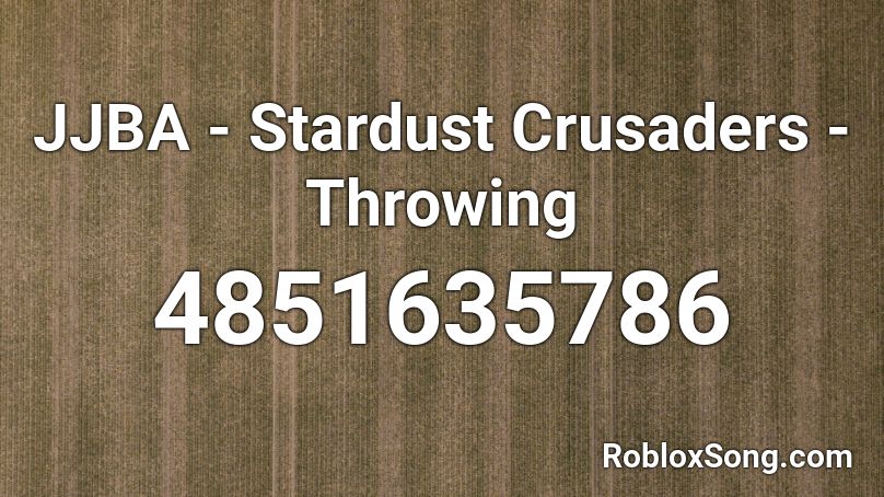 JJBA - Stardust Crusaders - Throwing Roblox ID