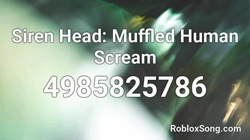 Siren Head: Muffled Human Scream Roblox ID