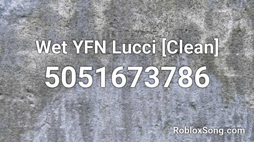 Wet Yfn Lucci Clean Roblox Id Roblox Music Codes - rake it up roblox id code