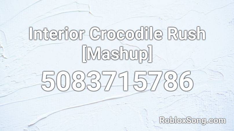 Interior Crocodile Rush [Mashup] Roblox ID
