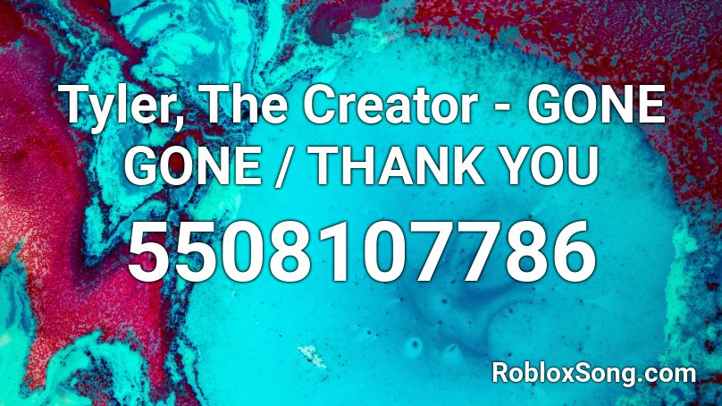 Tyler The Creator Gone Gone Thank You Roblox Id Roblox Music Codes - gone gone thank you roblox id