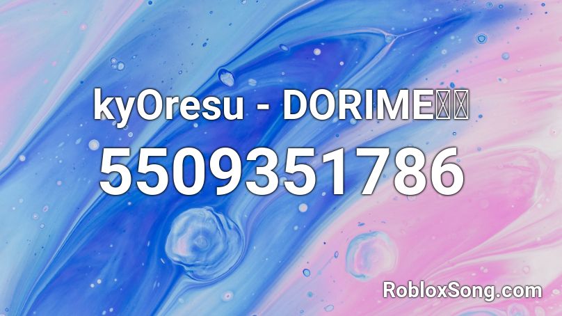 Kyoresu Dorime Roblox Id Roblox Music Codes - roblox dorime id