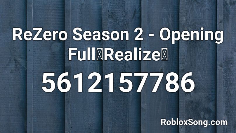 ReZero Season 2 - Opening Full『Realize』 Roblox ID