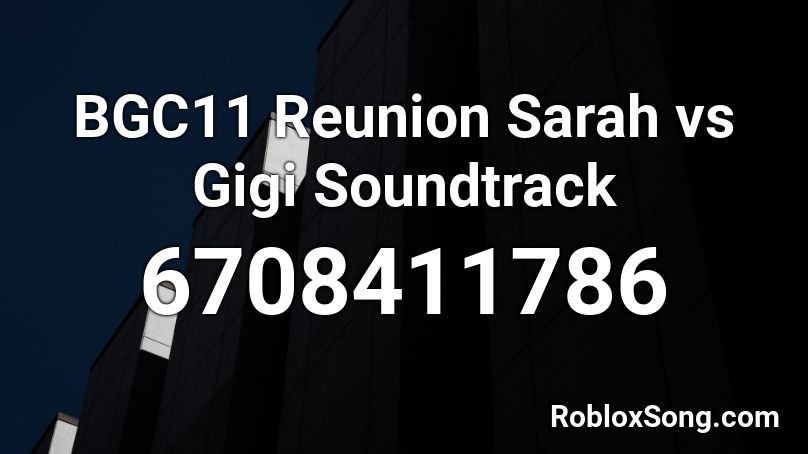 Bgc11 Reunion Sarah Vs Gigi Soundtrack Roblox Id Roblox Music Codes - roblox 24k magic music code