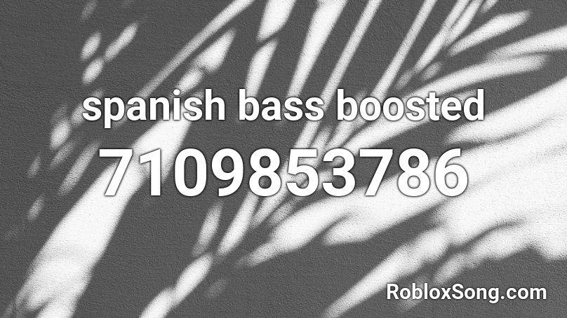 spanish bass boosted Roblox ID