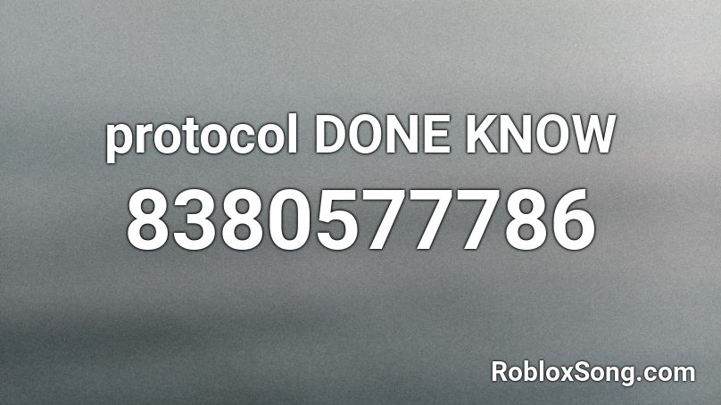 protocol DONE KNOW Roblox ID