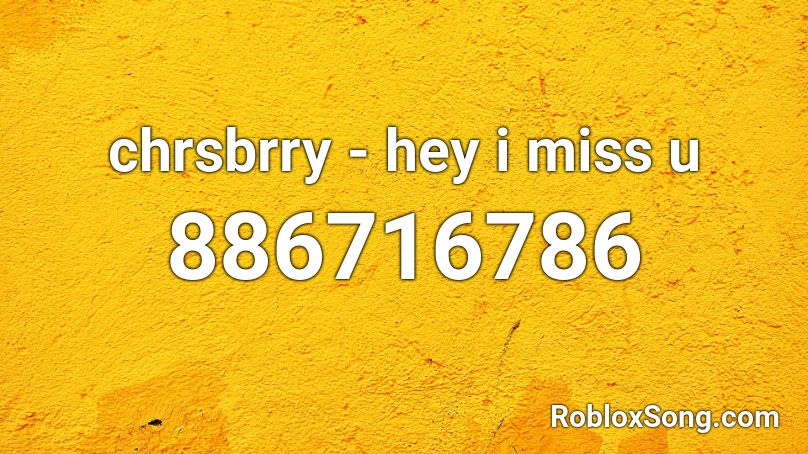 chrsbrry - hey i miss u Roblox ID