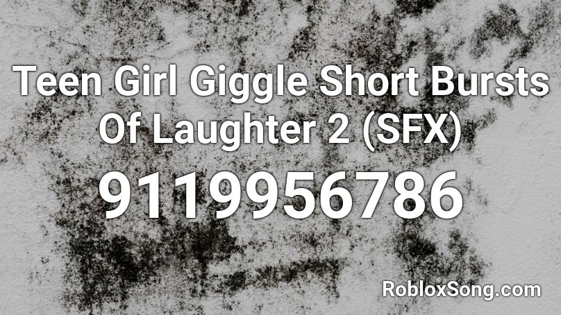 Teen Girl Giggle Short Bursts Of Laughter 2 (SFX) Roblox ID