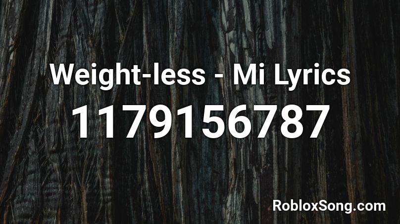 Weight-less - Mi Lyrics Roblox ID