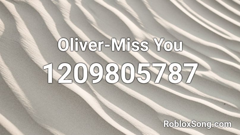 Oliver-Miss You  Roblox ID