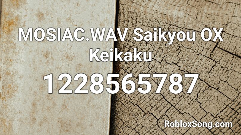 MOSIAC.WAV Saikyou OX Keikaku Roblox ID