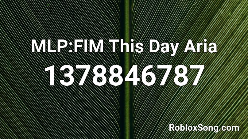 MLP:FIM This Day Aria Roblox ID