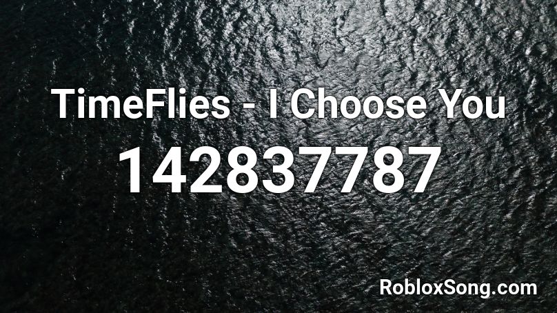 TimeFlies - I Choose You Roblox ID