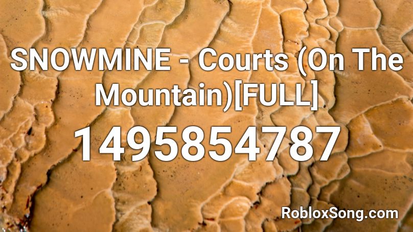 SNOWMINE - Courts (On The Mountain)[FULL] Roblox ID