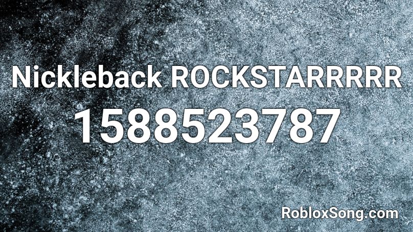 Nickleback ROCKSTARRRRR Roblox ID