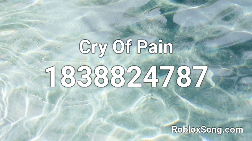 Cry Of Pain Roblox ID