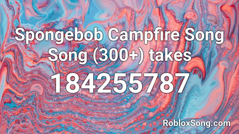Spongebob Campfire Song Song (300+) takes Roblox ID