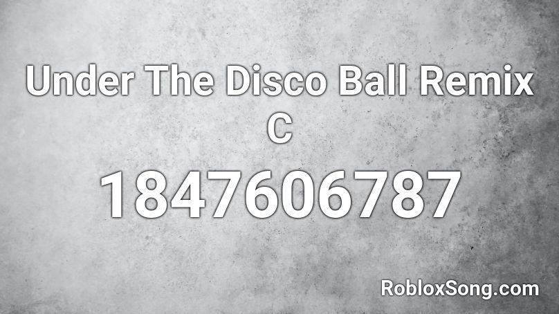 Under The Disco Ball Remix C Roblox ID