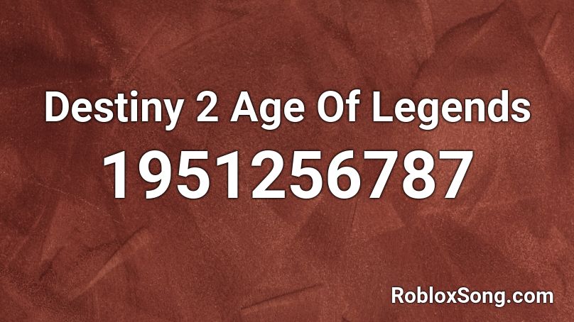 Destiny 2 Age Of Legends Roblox ID