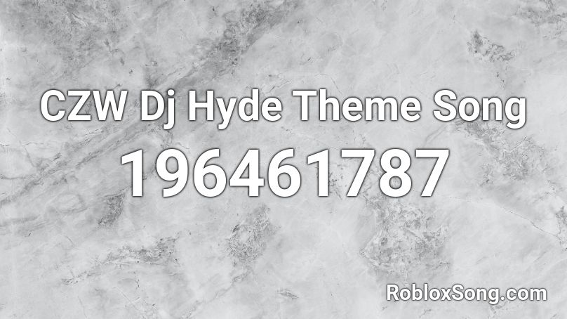 CZW Dj Hyde Theme Song Roblox ID