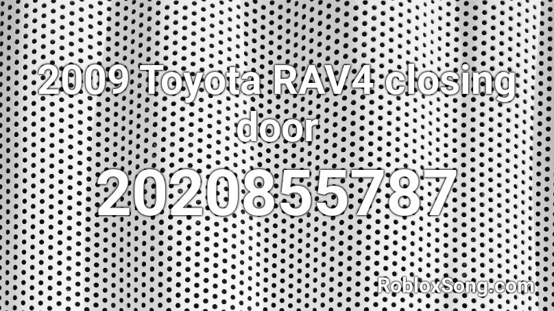 2009 Toyota RAV4 closing door Roblox ID