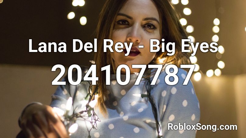 Lana Del Rey - Big Eyes Roblox ID