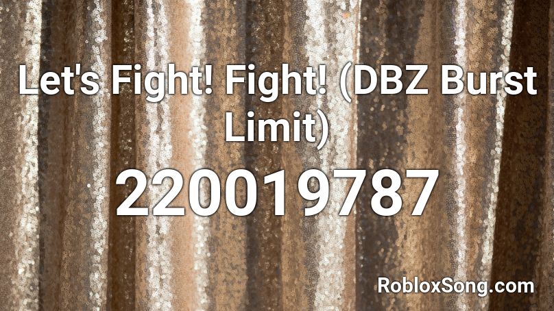 Let's Fight! Fight! (DBZ Burst Limit) Roblox ID
