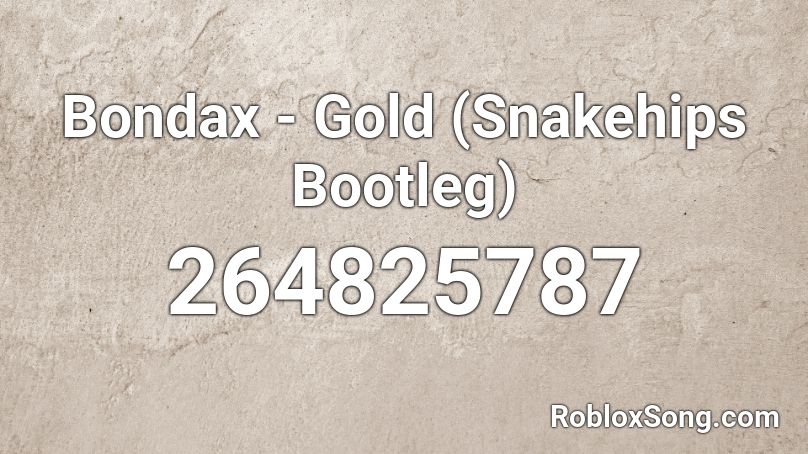 Bondax - Gold (Snakehips Bootleg) Roblox ID