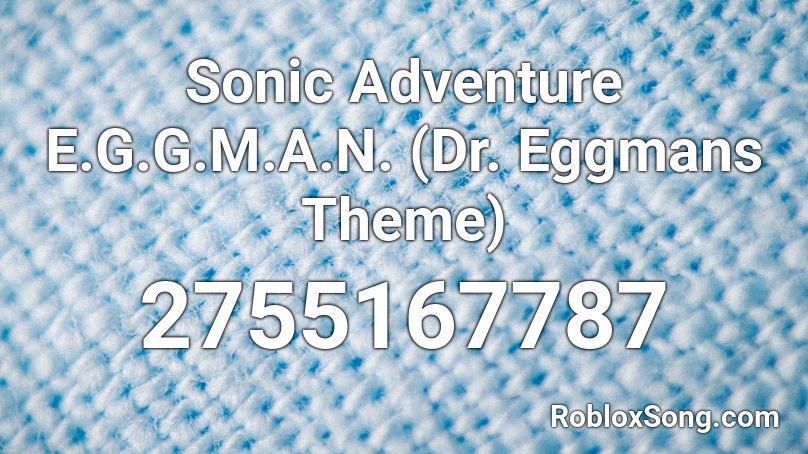 Sonic Adventure E.G.G.M.A.N. (Dr. Eggmans Theme) Roblox ID
