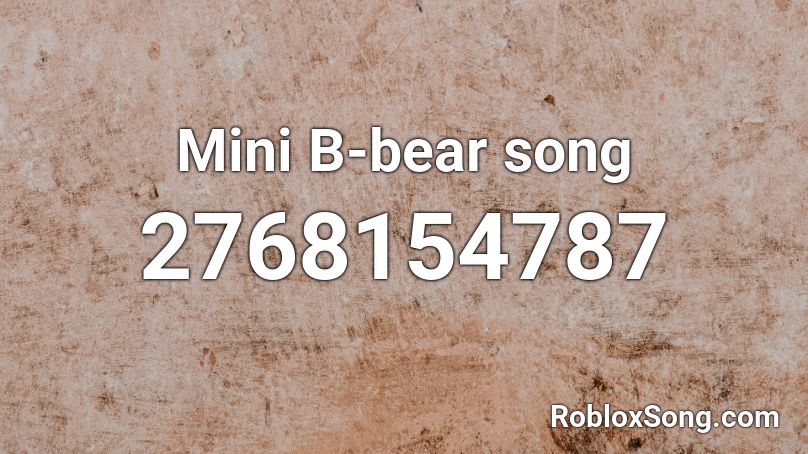 Mini B-bear song Roblox ID