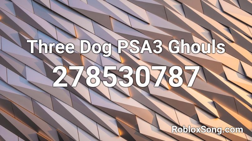 Three Dog PSA3 Ghouls Roblox ID