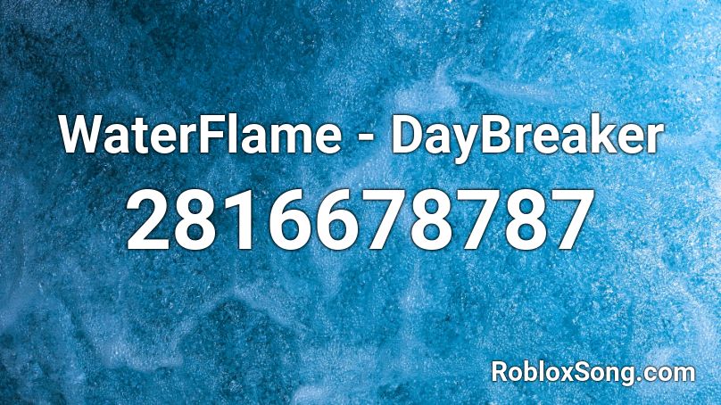 Waterflame Daybreaker Roblox Id Roblox Music Codes