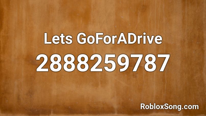 Lets GoForADrive Roblox ID