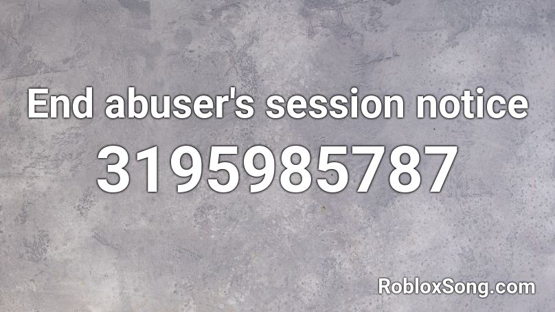 End abuser's session notice Roblox ID