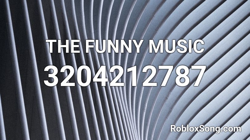 THE FUNNY MUSIC Roblox ID